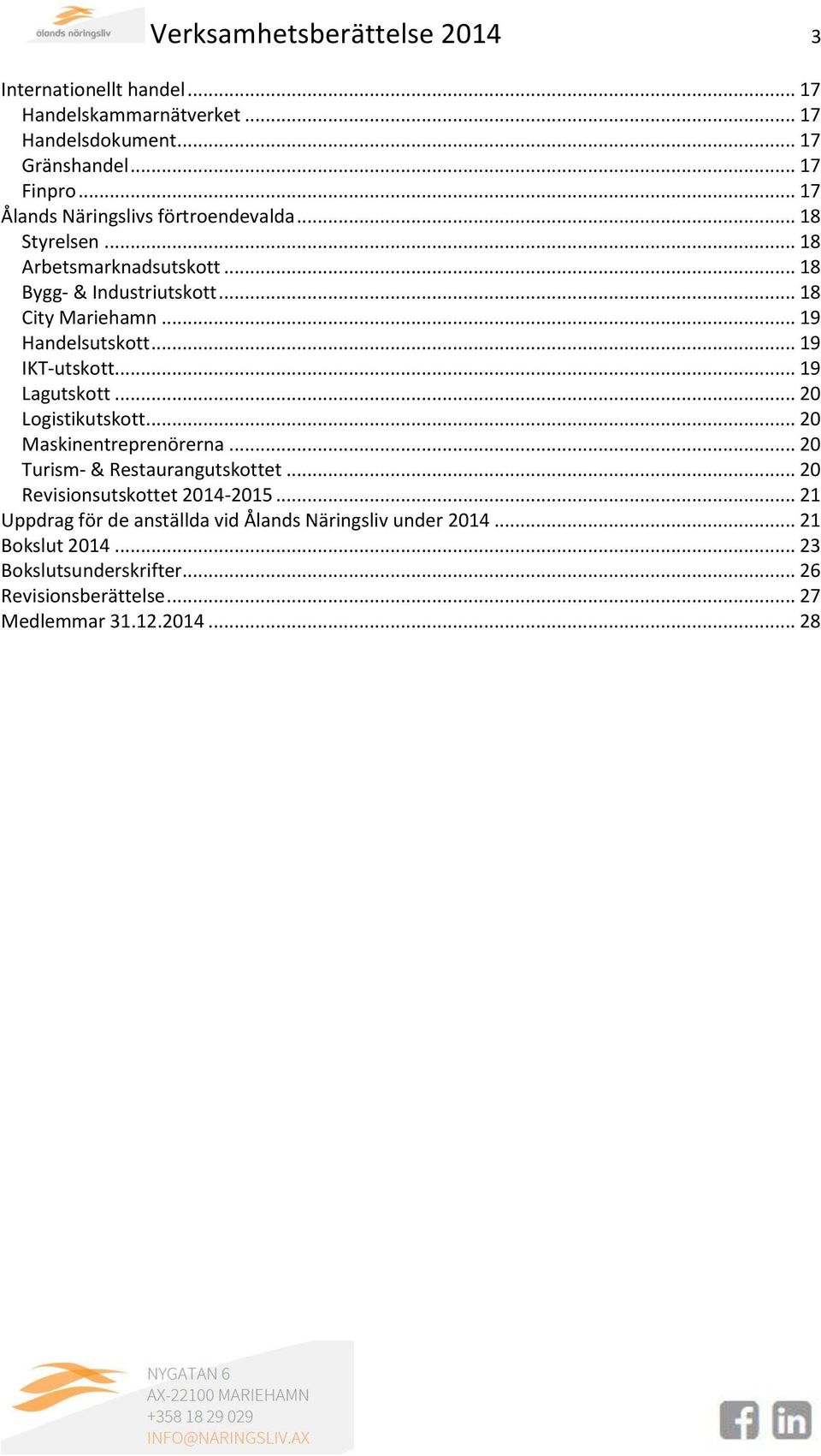 .. 19 Handelsutskott... 19 IKT-utskott... 19 Lagutskott... 20 Logistikutskott... 20 Maskinentreprenörerna... 20 Turism- & Restaurangutskottet.