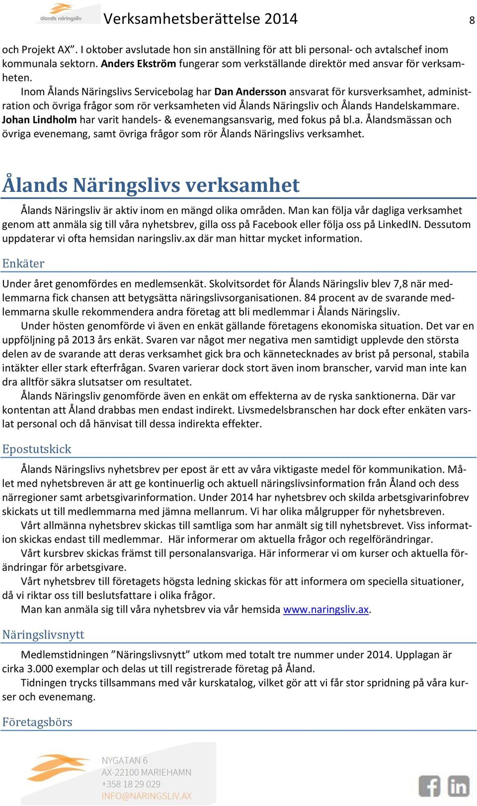 Inom Ålands Näringslivs Servicebolag har Dan Andersson ansvarat för kursverksamhet, administration och övriga frågor som rör verksamheten vid Ålands Näringsliv och Ålands Handelskammare.