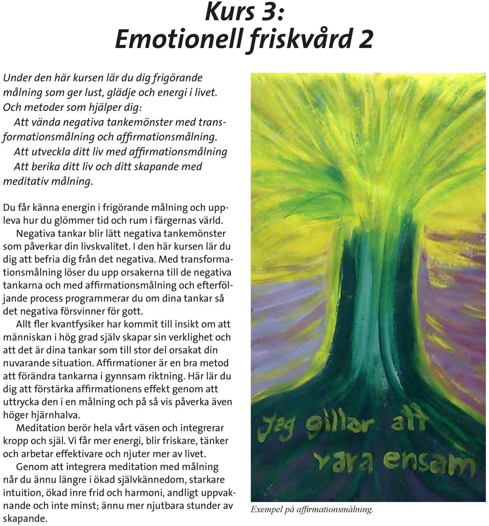 Att utveckla ditt liv med affirmationsmålning Att berika ditt liv och ditt skapande med meditativ målning.