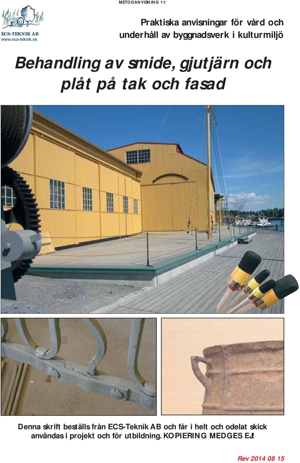 Behandling av smide, gjutjärn och plåt på tak och fasad Denna skrift beställs