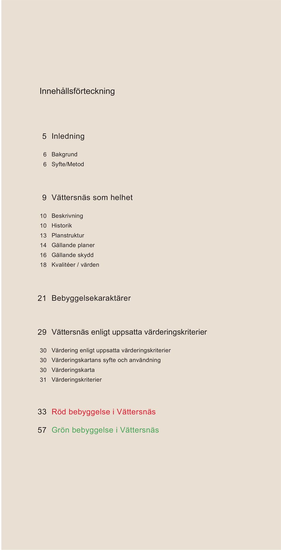 Vättersnäs enligt uppsatta värderingskriterier Värdering enligt uppsatta värderingskriterier Värderingskartans