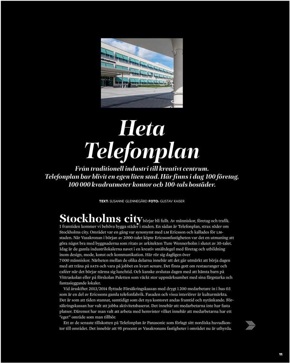 En sådan är Telefonplan, strax söder om Stockholms city. Området var en gång var synonymt med LM Ericsson och kallades för LMstaden.