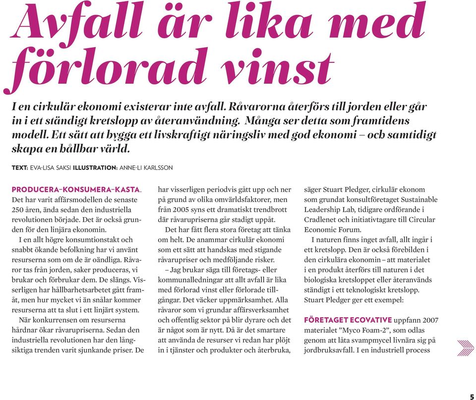 TEXT: EVA-LISA SAKSI ILLUSTRATION: ANNE-LI KARLSSON PRODUCERA KONSUMERA KASTA. Det har varit affärsmodellen de senaste 250 åren, ända sedan den industriella revolutionen började.