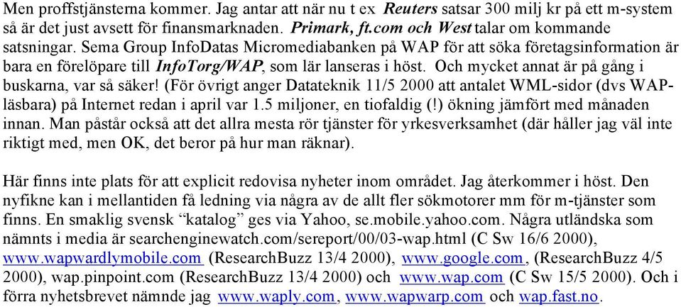 (För övrigt anger Datateknik 11/5 2000 att antalet WML-sidor (dvs WAPläsbara) på Internet redan i april var 1.5 miljoner, en tiofaldig (!) ökning jämfört med månaden innan.