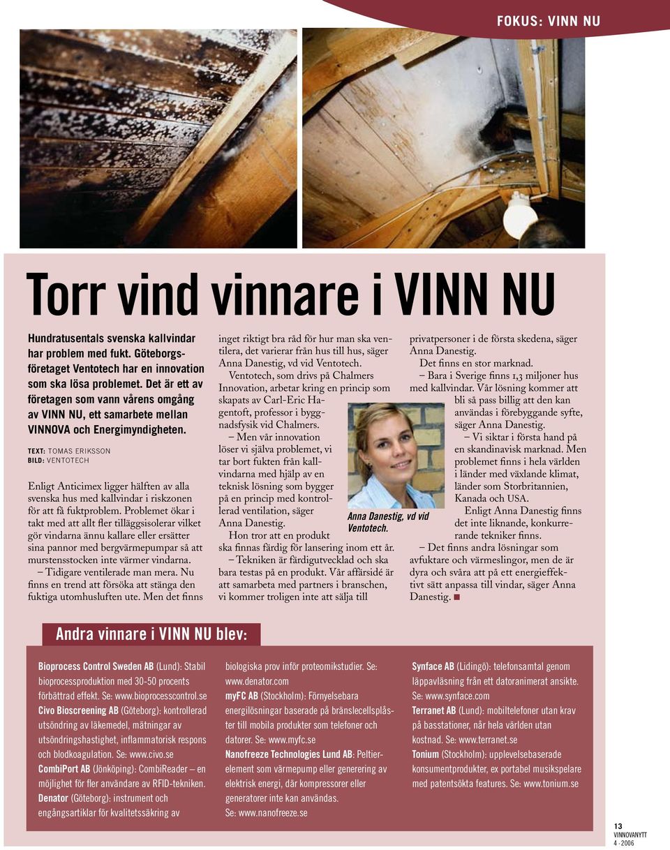 text: tomas eriksson bild: ventotech Enligt Anticimex ligger hälften av alla svenska hus med kallvindar i riskzonen för att få fuktproblem.