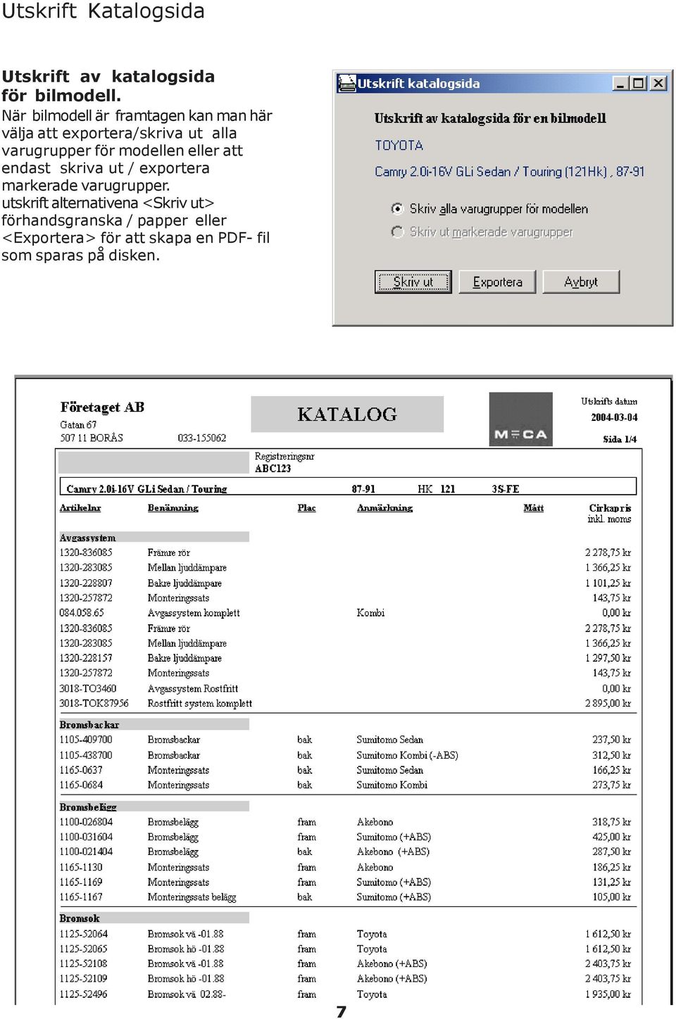 för modellen eller att endast skriva ut / exportera markerade varugrupper.