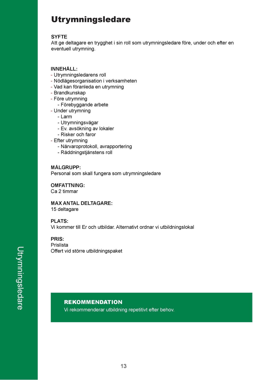 utrymning - Larm - Utrymningsvägar - Ev.