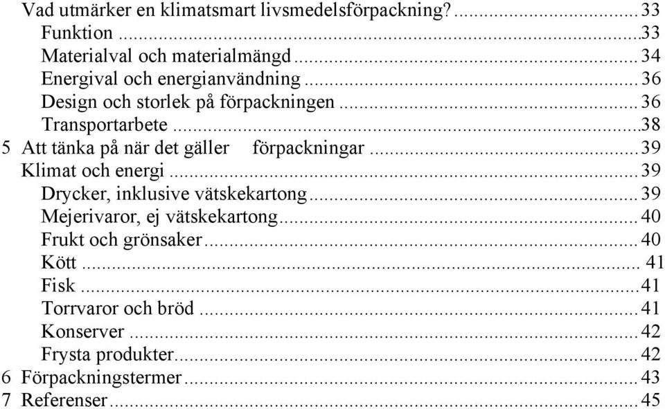 .. 38 5 Att tänka på när det gäller förpackningar... 39 Klimat och energi... 39 Drycker, inklusive vätskekartong.