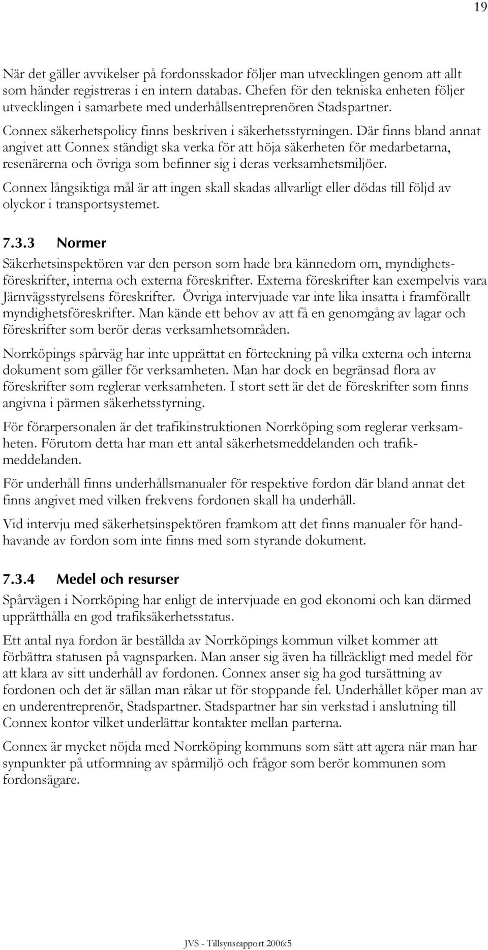 Där finns bland annat angivet att Connex ständigt ska verka för att höja säkerheten för medarbetarna, resenärerna och övriga som befinner sig i deras verksamhetsmiljöer.