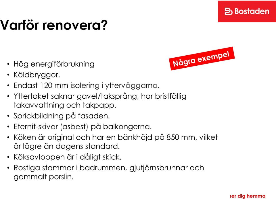 Eternit-skivor (asbest) på balkongerna.