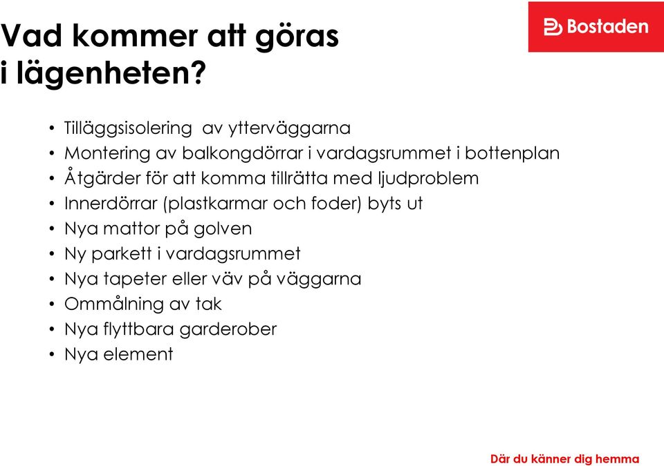 bottenplan Åtgärder för att komma tillrätta med ljudproblem Innerdörrar (plastkarmar och