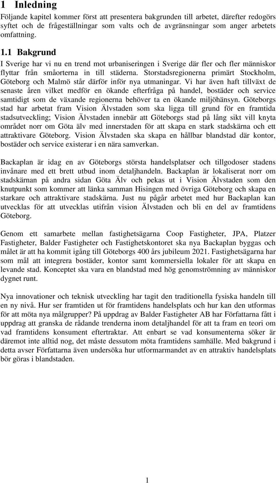 Storstadsregionerna primärt Stockholm, Göteborg och Malmö står därför inför nya utmaningar.