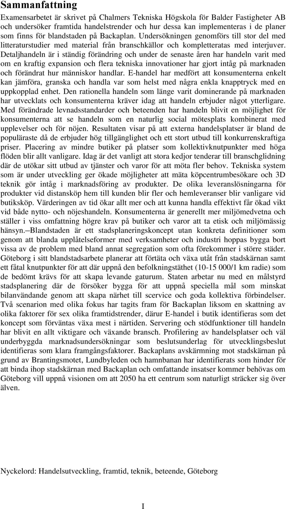 Detaljhandeln är i ständig förändring och under de senaste åren har handeln varit med om en kraftig expansion och flera tekniska innovationer har gjort intåg på marknaden och förändrat hur människor