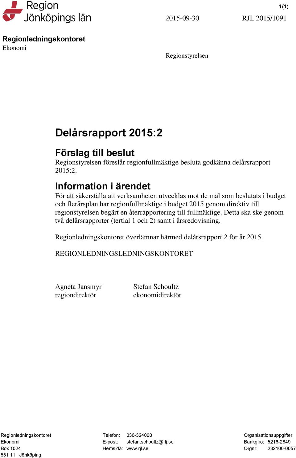 en återrapportering till fullmäktige. Detta ska ske genom två delårsrapporter (tertial 1 och 2) samt i årsredovisning. Regionledningskontoret överlämnar härmed delårsrapport 2 för år 2015.