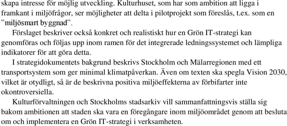 I strategidokumentets bakgrund beskrivs Stockholm och Mälarregionen med ett transportsystem som ger minimal klimatpåverkan.