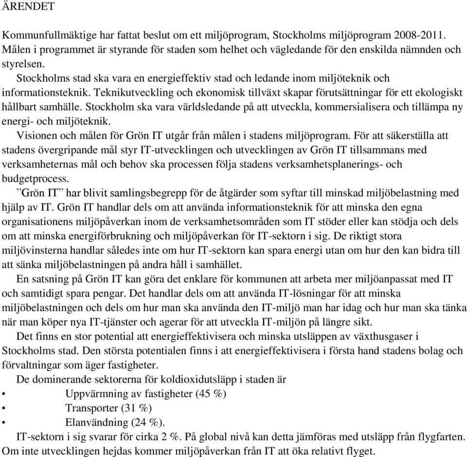 Stockholms stad ska vara en energieffektiv stad och ledande inom miljöteknik och informationsteknik.