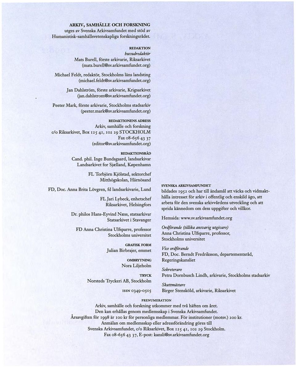 mark@sv.arkivsamfundet.org) REDAKTIONENs ADRESS Arkiv, samhälle och forskning do Riksarkivet, Box 125 41, 102 29 STOCKHOLM Fax os-656 43 37 (editor@sv.arkivsamfundet.org) REDAKTIONsRÅD Cand. phil.