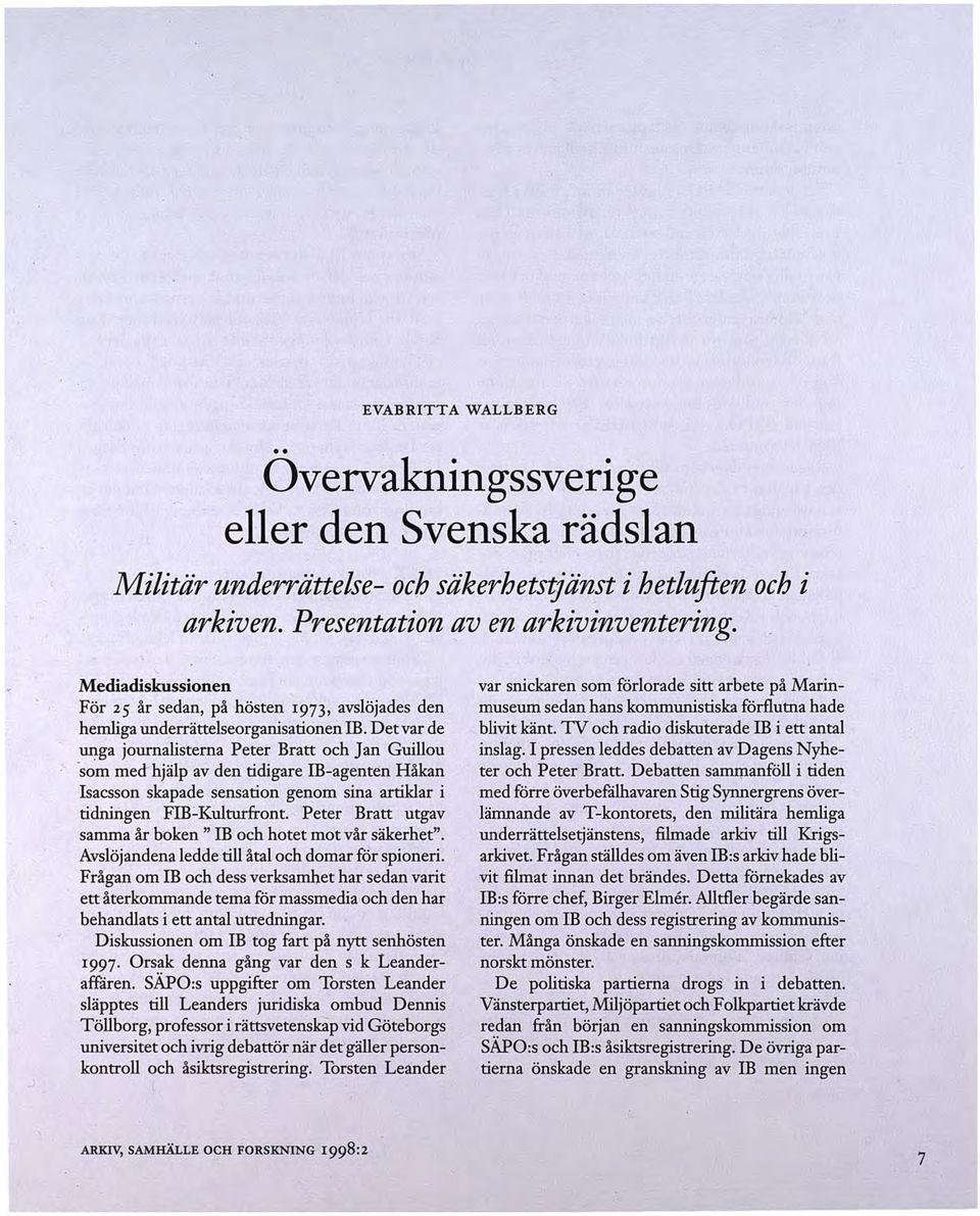 Det var de unga journalisterna Peter Bratt och J an Guillou som mect hjälp av den tidigare ID-agenten Håkan Isacsson skapade sensation genom sina artiklar i tidningen FIR-Kulturfront.