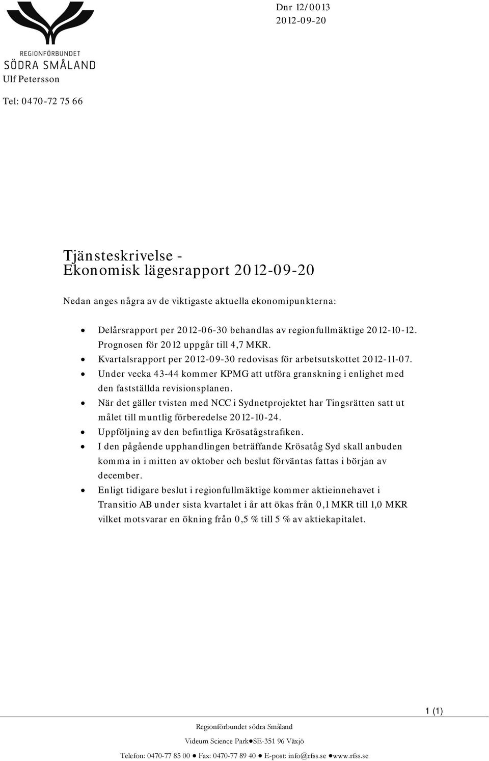 Under vecka 43-44 kommer KPMG att utföra granskning i enlighet med den fastställda revisionsplanen.