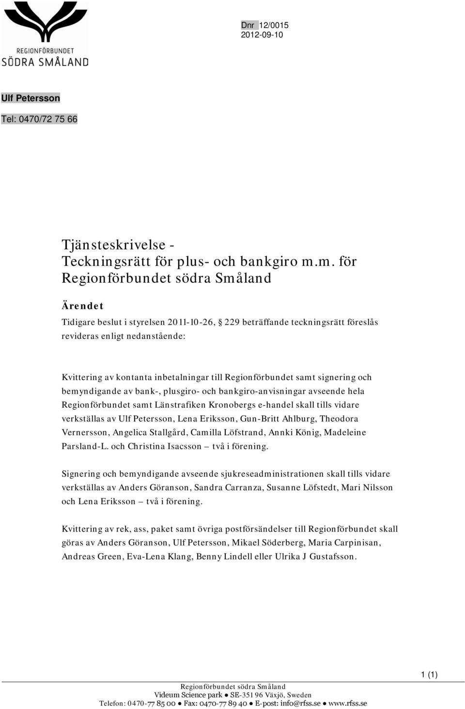 Regionförbundet samt signering och bemyndigande av bank-, plusgiro- och bankgiro-anvisningar avseende hela Regionförbundet samt Länstrafiken Kronobergs e-handel skall tills vidare verkställas av Ulf