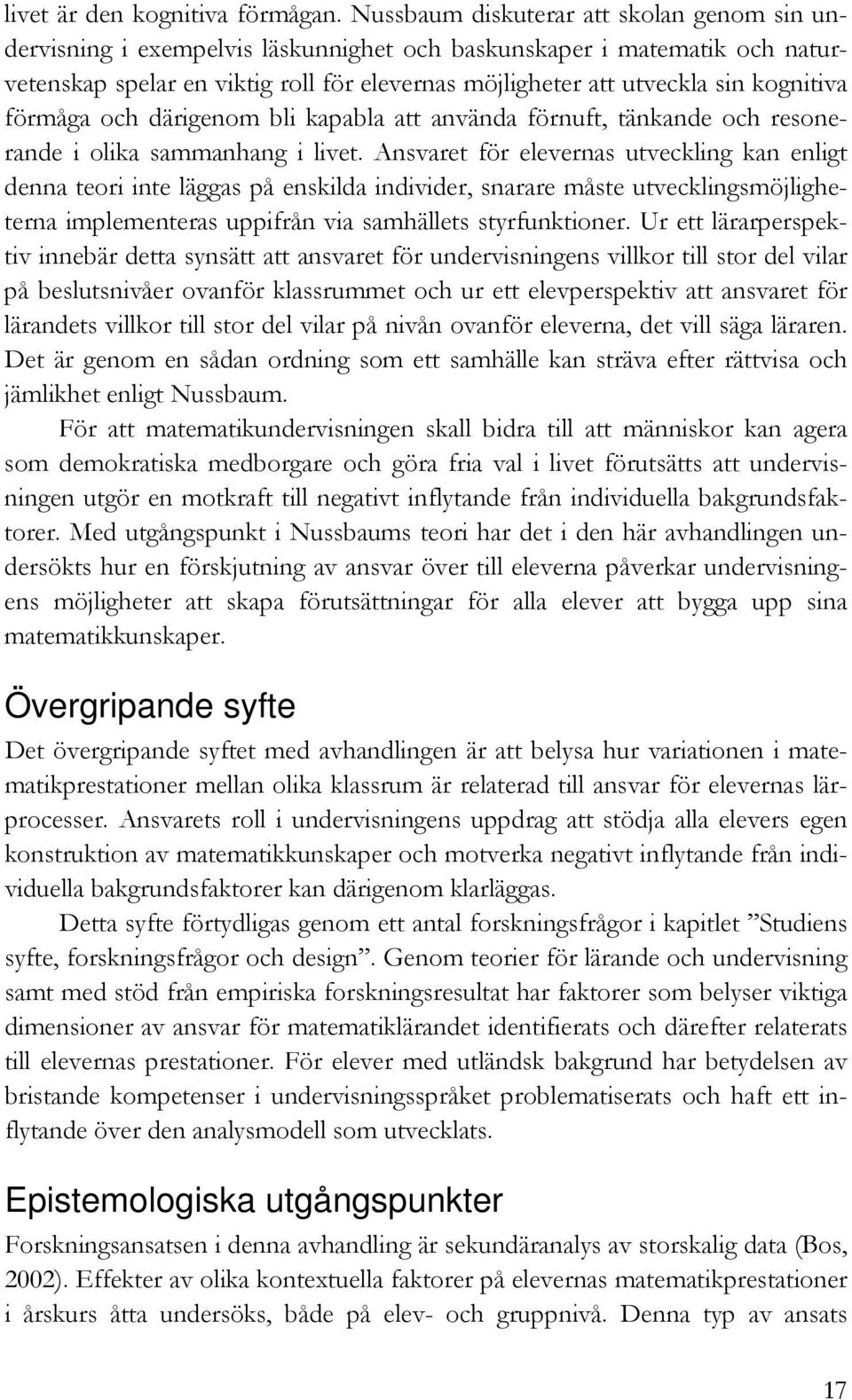 kognitiva förmåga och därigenom bli kapabla att använda förnuft, tänkande och resonerande i olika sammanhang i livet.