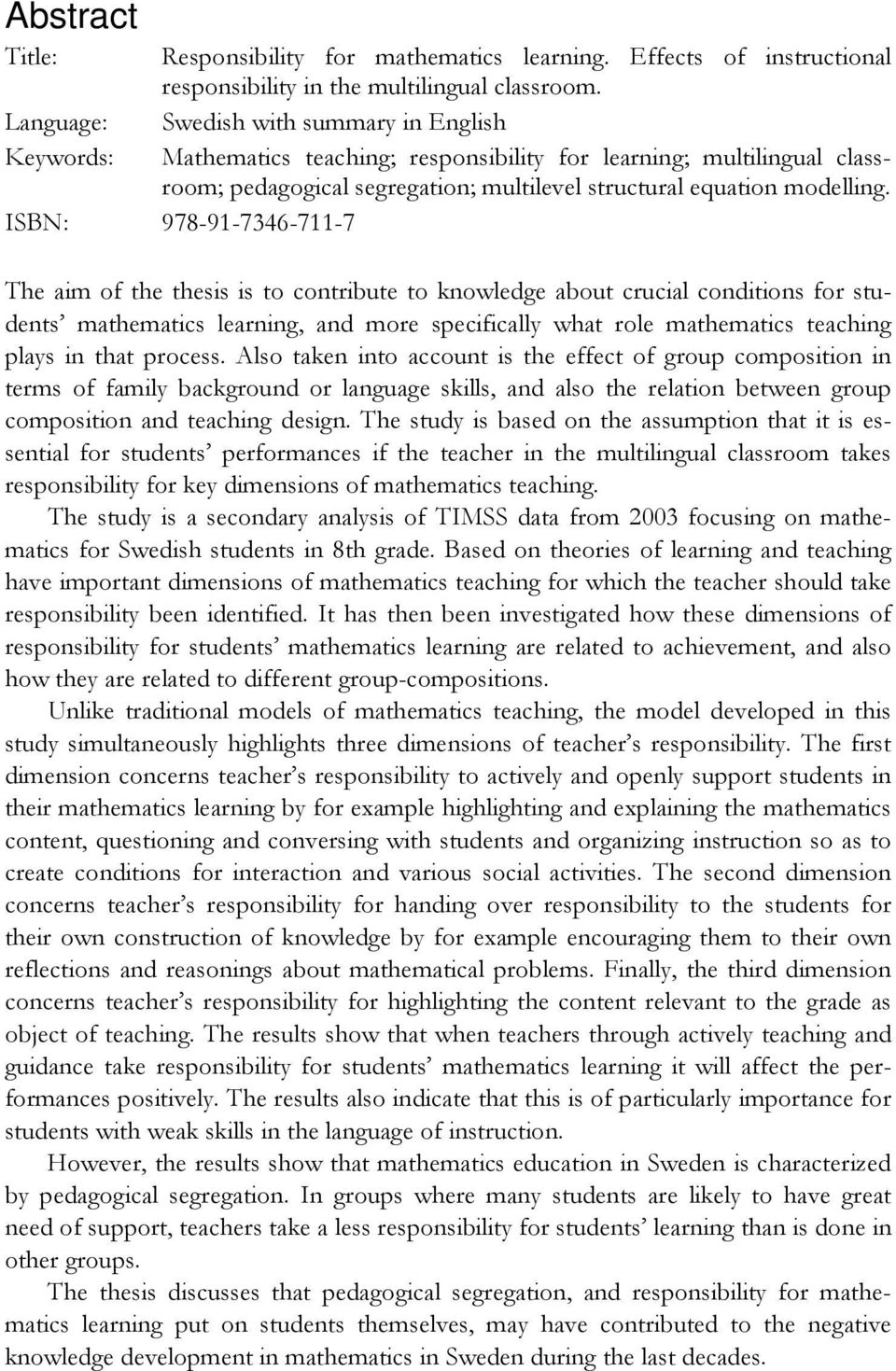 ISBN: 978-91-7346-711-7 The aim of the thesis is to contribute to knowledge about crucial conditions for students mathematics learning, and more specifically what role mathematics teaching plays in