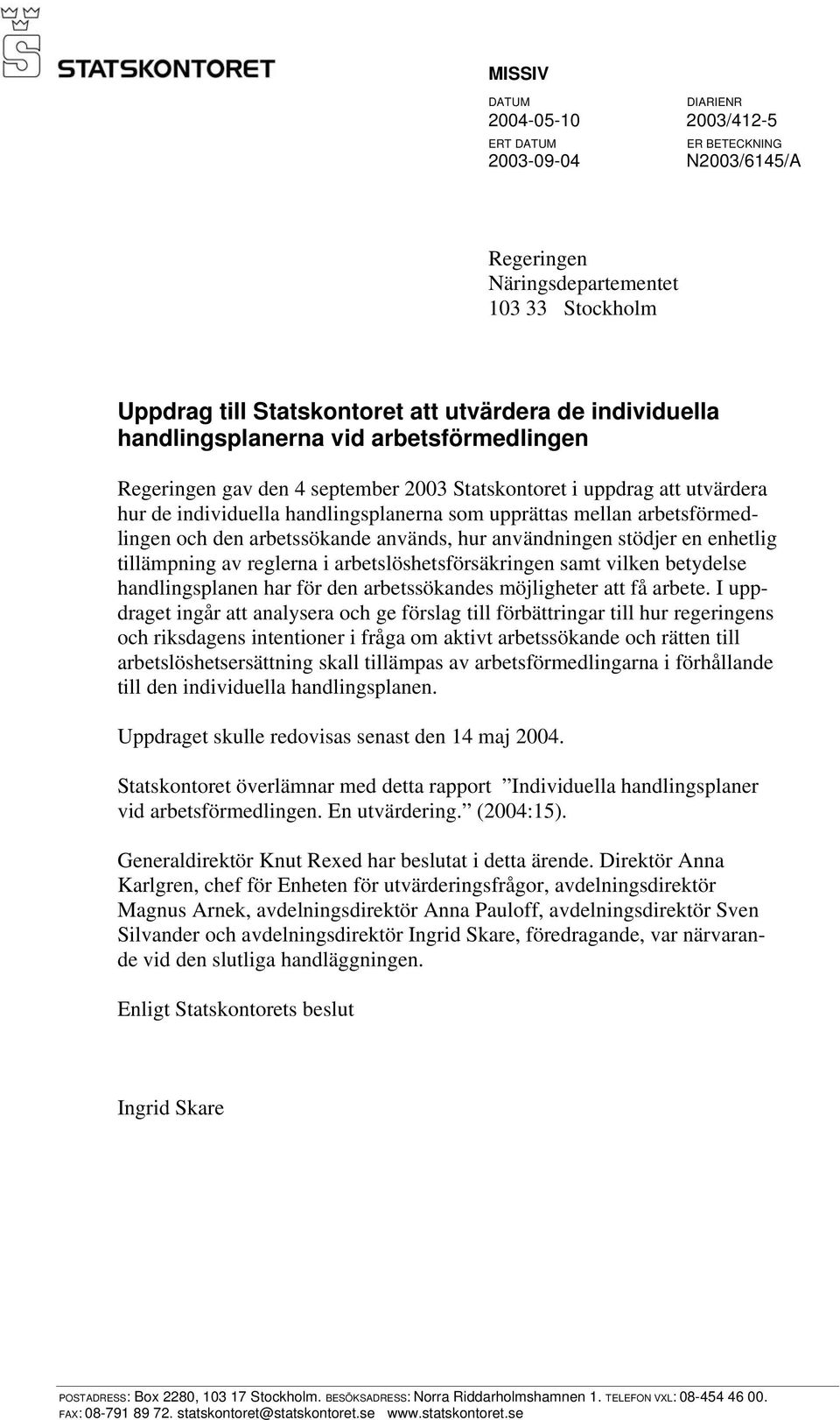 den arbetssökande används, hur användningen stödjer en enhetlig tillämpning av reglerna i arbetslöshetsförsäkringen samt vilken betydelse handlingsplanen har för den arbetssökandes möjligheter att få