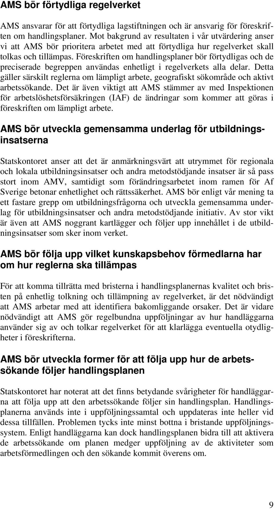 Föreskriften om handlingsplaner bör förtydligas och de preciserade begreppen användas enhetligt i regelverkets alla delar.