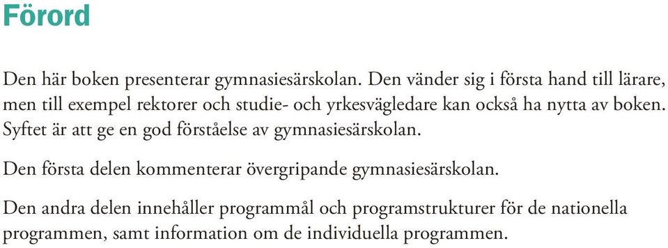 ha nytta av boken. Syftet är att ge en god förståelse av gymnasiesärskolan.