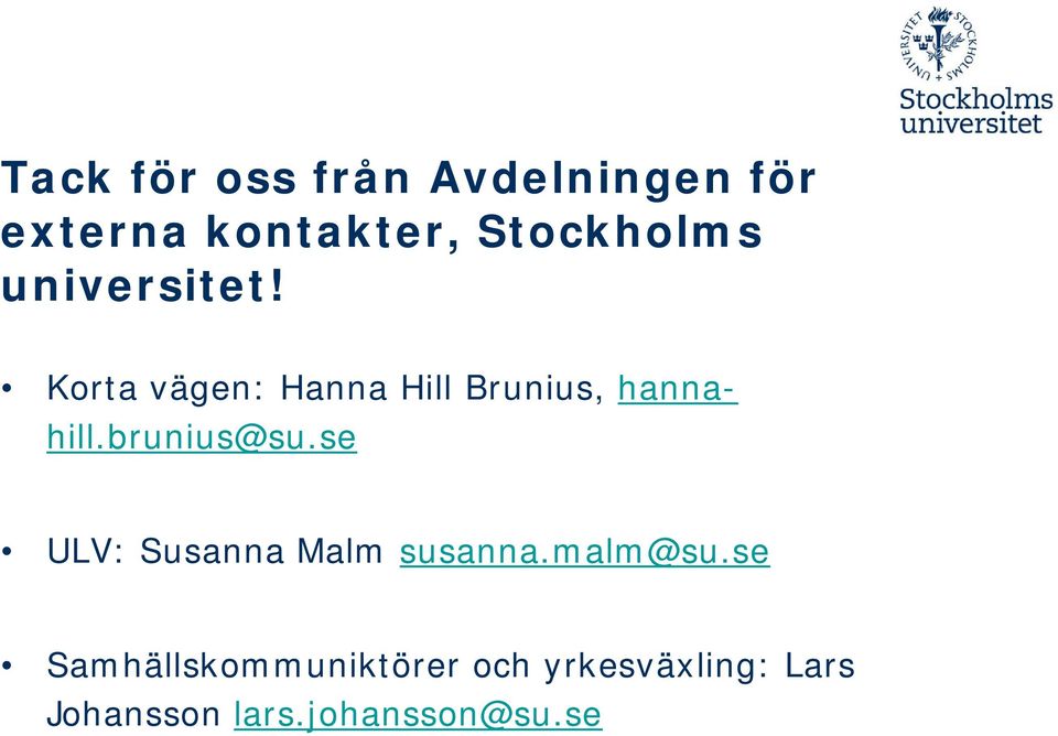 Korta vägen: Hanna Hill Brunius, hannahill.brunius@su.