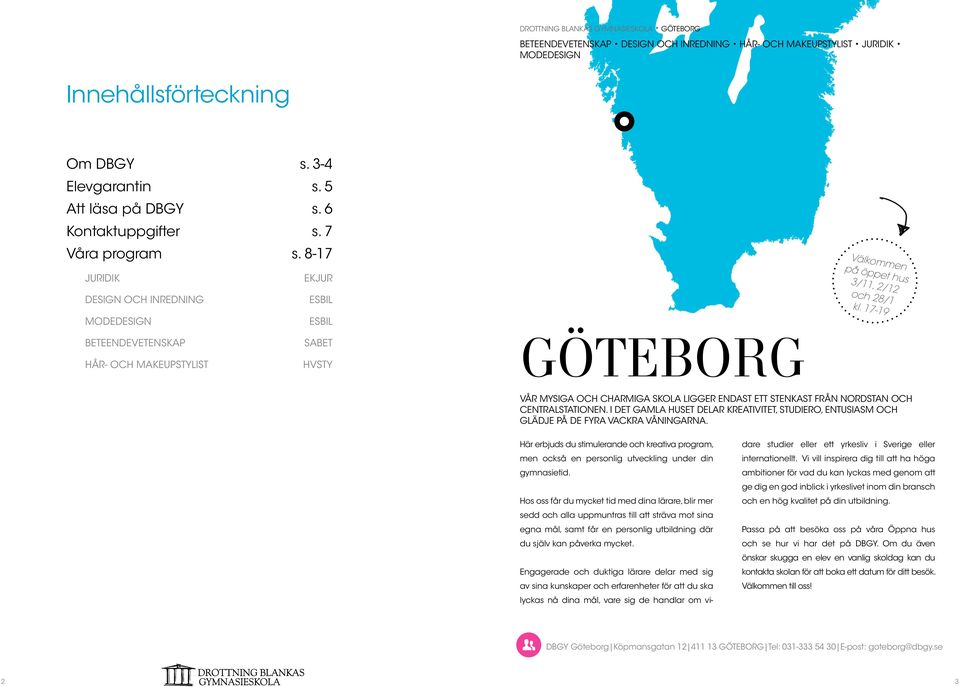 17-19 Beteendevetenskap Hår- och makeupstylist SABET hvsty GÖTEBORG vår mysiga och charmiga skola ligger endast ett stenkast från nordstan och centralstationen.