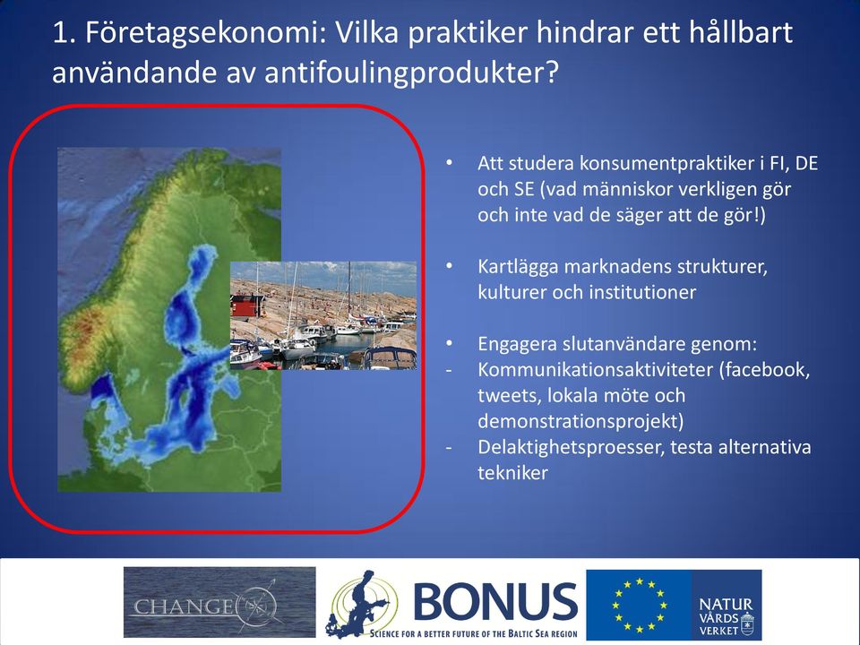 gör!) Kartlägga marknadens strukturer, kulturer och institutioner Engagera slutanvändare genom: -