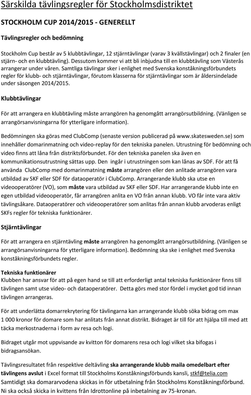 Samtliga tävlingar sker i enlighet med Svenska konståkningsförbundets regler för klubb- och stjärntävlingar, förutom klasserna för stjärntävlingar som är åldersindelade under säsongen 2014/2015.