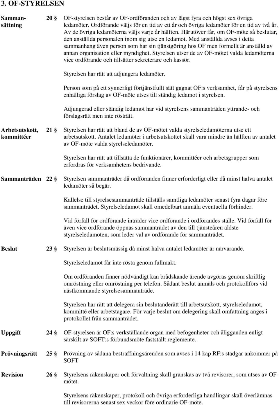 Med anställda avses i detta sammanhang även person som har sin tjänstgöring hos OF men formellt är anställd av annan organisation eller myndighet.