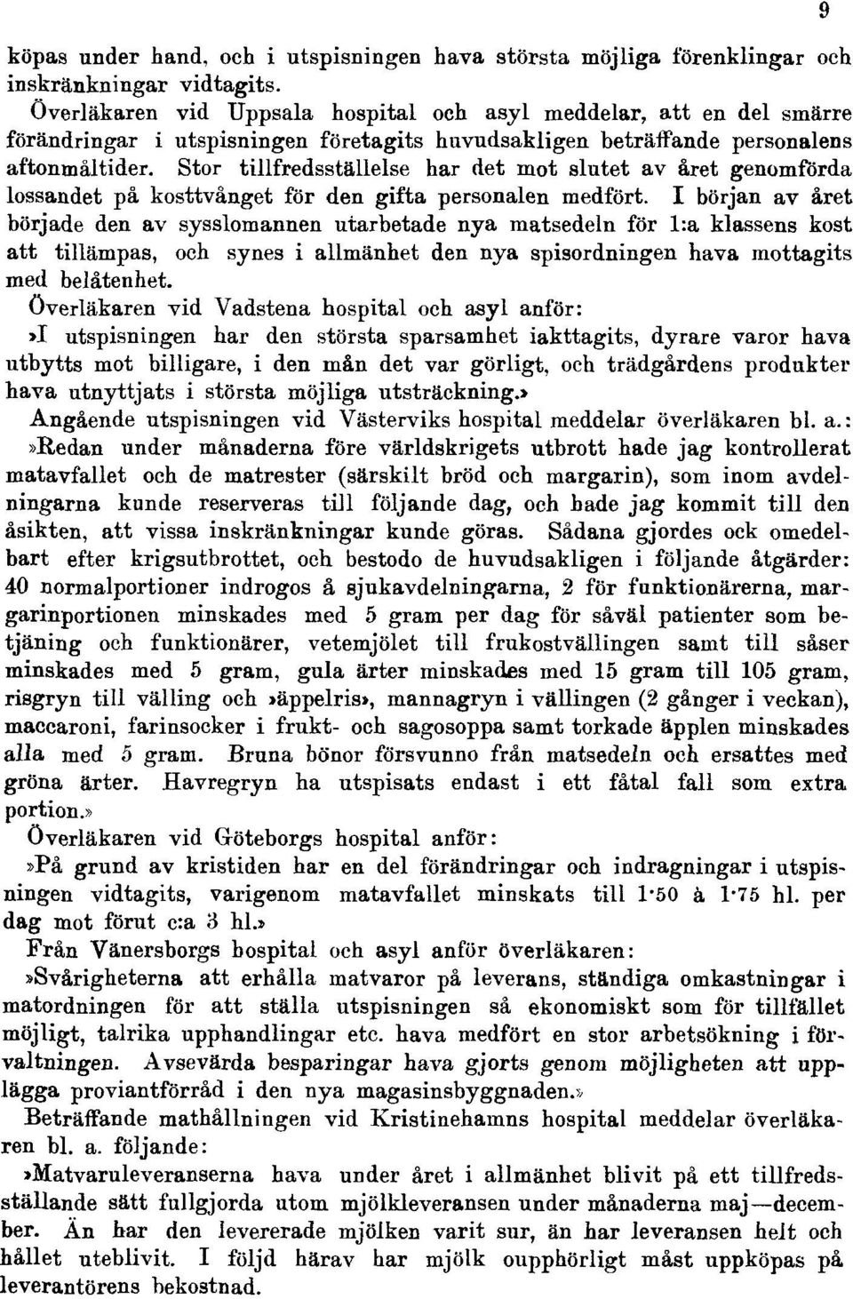 Stor tillfredsställelse har det mot slutet av året genomförda lossandet på kosttvånget för den gifta personalen medfört.