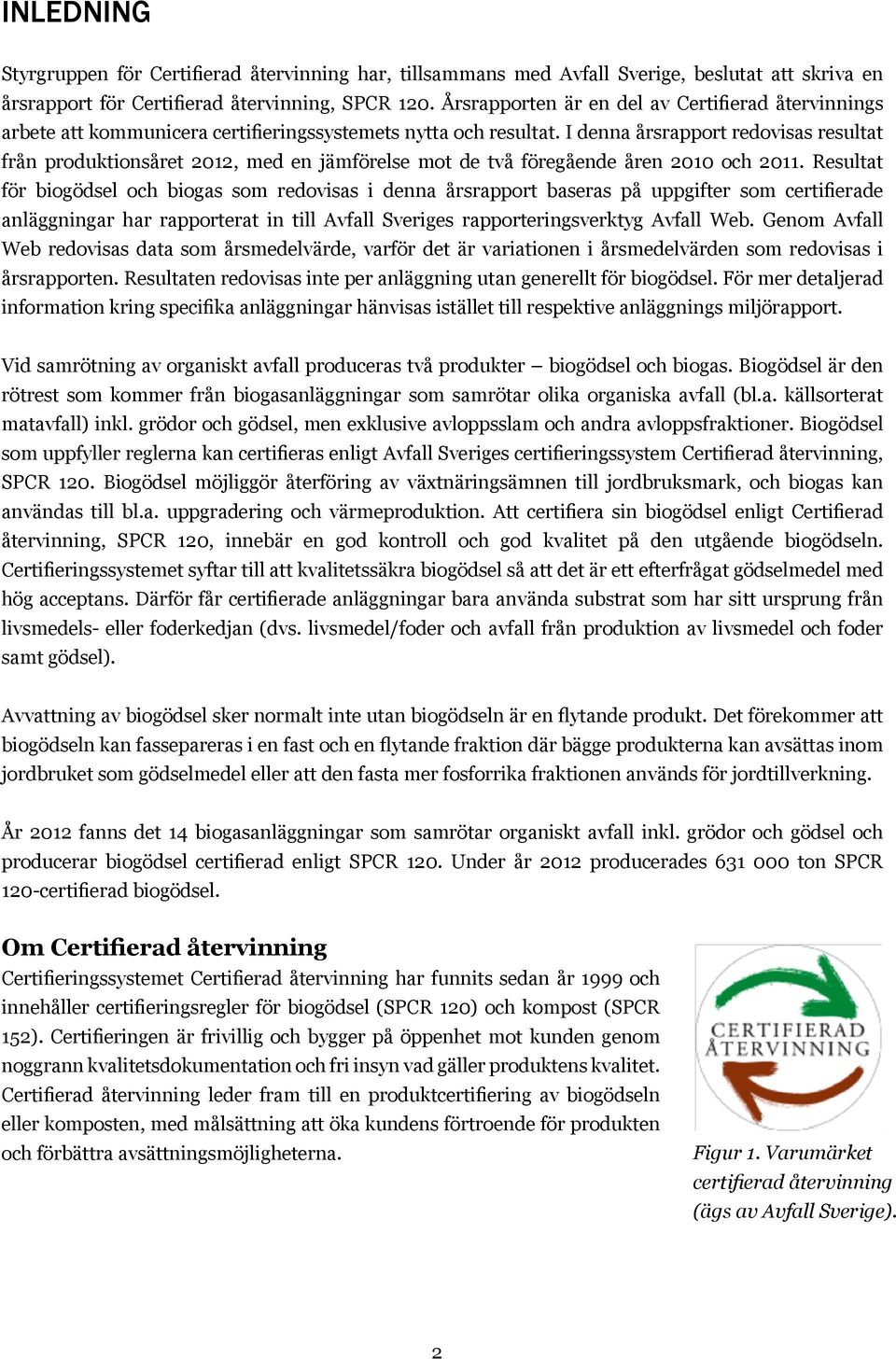 I denna årsrapport redovisas resultat från produktionsåret 2012, med en jämförelse mot de två föregående åren 2010 och 2011.