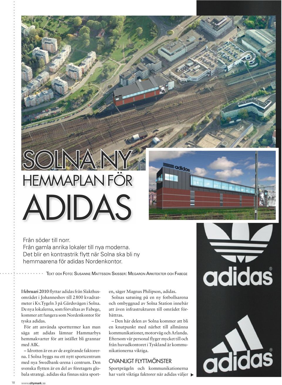 De nya lokalerna, som förvaltas av Fabege, kommer att fungera som Nordenkontor för tyska adidas.