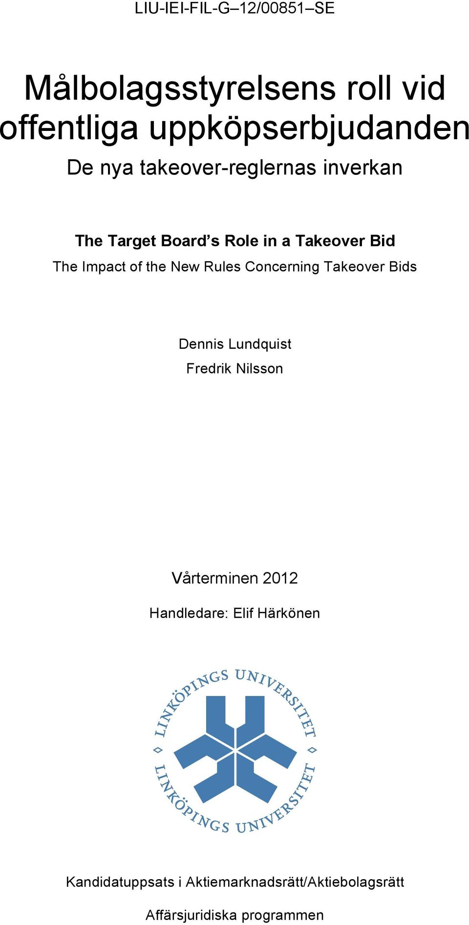 Rules Concerning Takeover Bids Dennis Lundquist Fredrik Nilsson Vårterminen 2012 Handledare: