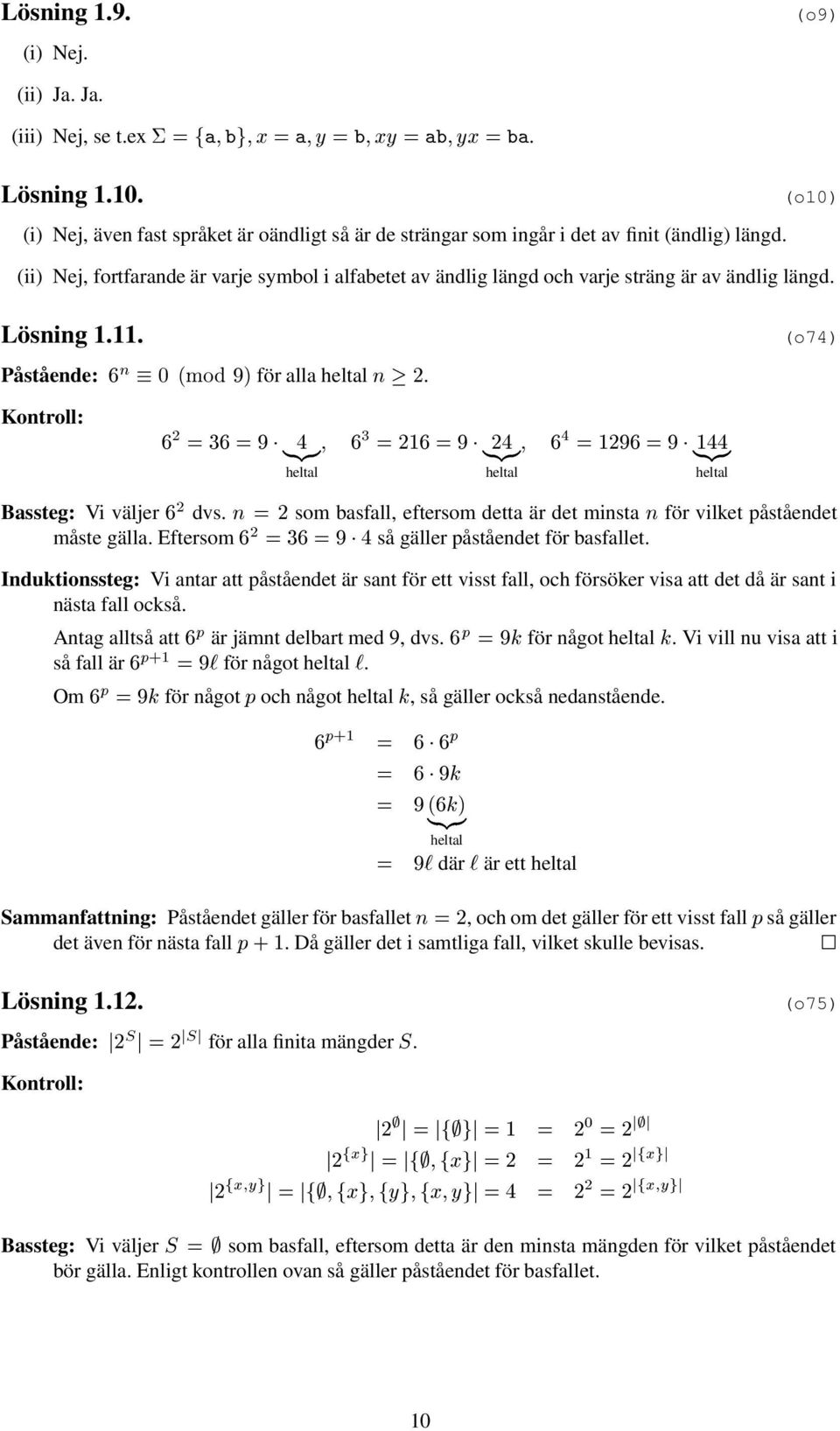 (o74) Kontroll: ¾ ßÞÐ heltl ¾½ ¾ ßÞÐ heltl ½¾ ½ ßÞÐ heltl Bssteg: Vi väljer ¾ dvs. Ò ¾som sfll, eftersom dett är det minst Ò för vilket påståendet måste gäll.