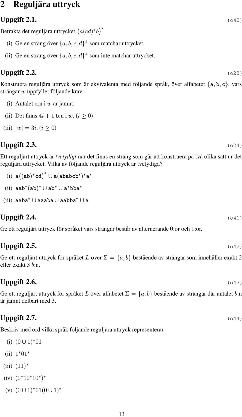 Vilk v följnde reguljär uttryck är tvetydig? (i) µ µ (ii) µ (iii) Uppgift.4. Ge ett reguljärt uttryck för språket vrs strängr estår v lternernde :or och :or. (o4) Uppgift.5.