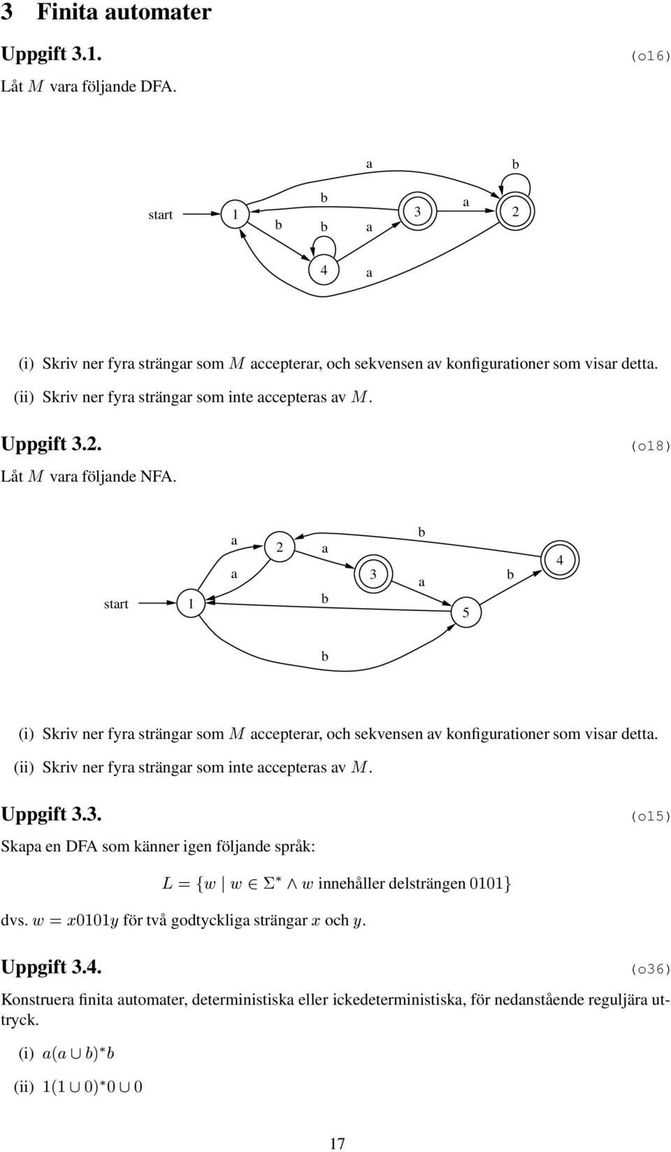 (o8) strt 5 4 (i) Skriv ner fyr strängr som Å ccepterr, och sekvensen v konfigurtioner som visr dett. (ii) Skriv ner fyr strängr som inte ccepters v Å. Uppgift.