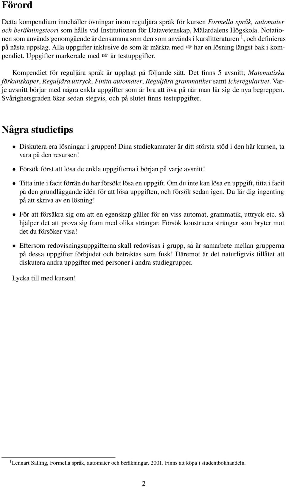 Uppgifter mrkerde med är testuppgifter. Kompendiet för reguljär språk är upplgt på följnde sätt.