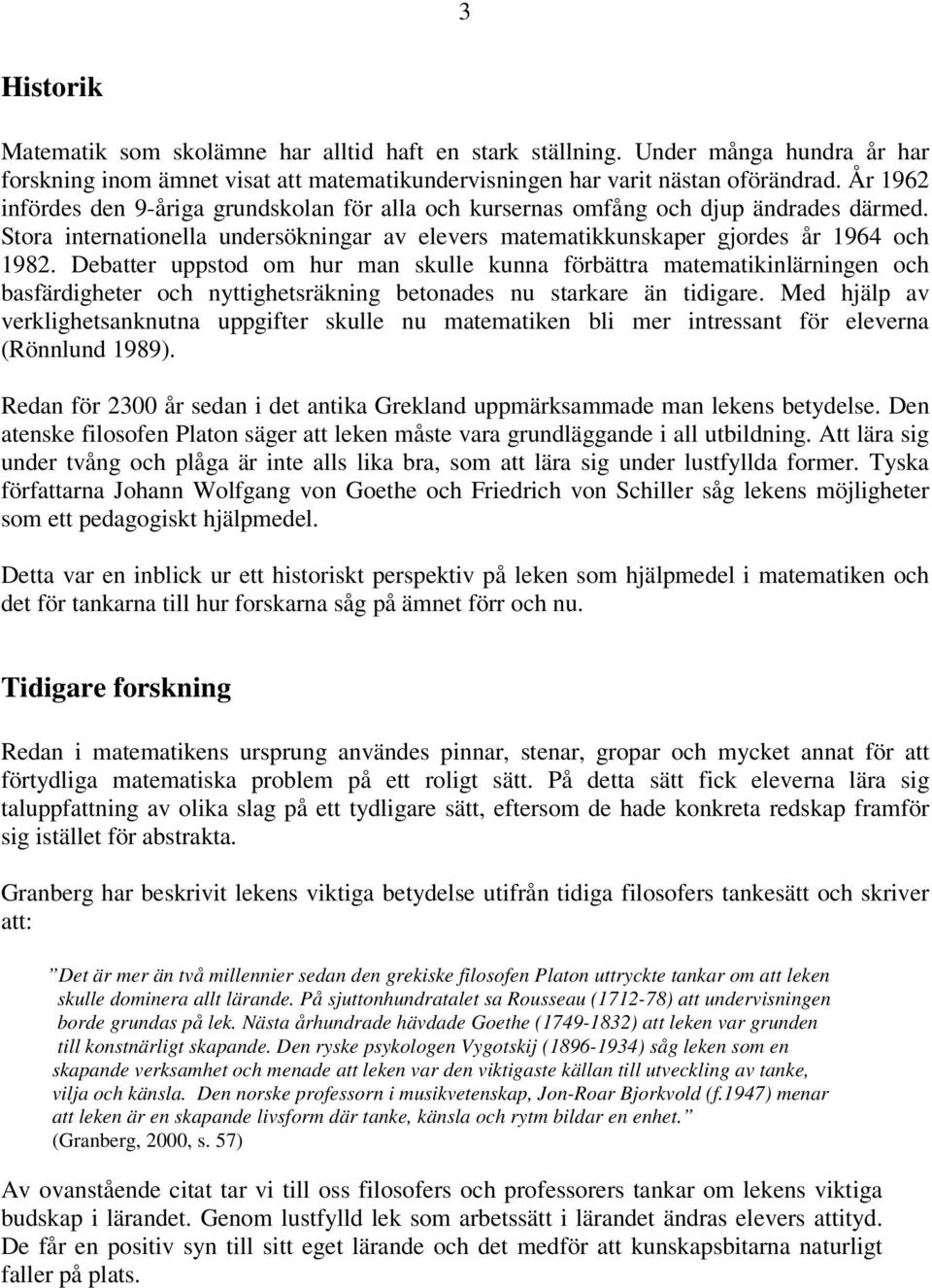 Debatter uppstod om hur man skulle kunna förbättra matematikinlärningen och basfärdigheter och nyttighetsräkning betonades nu starkare än tidigare.