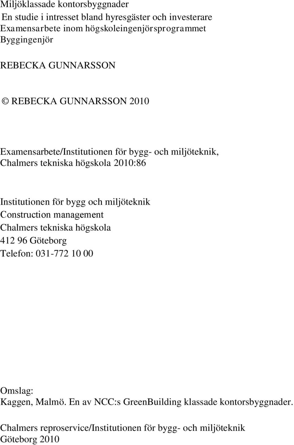 2010:86 Institutionen för bygg och miljöteknik Construction management Chalmers tekniska högskola 412 96 Göteborg Telefon: 031-772 10 00