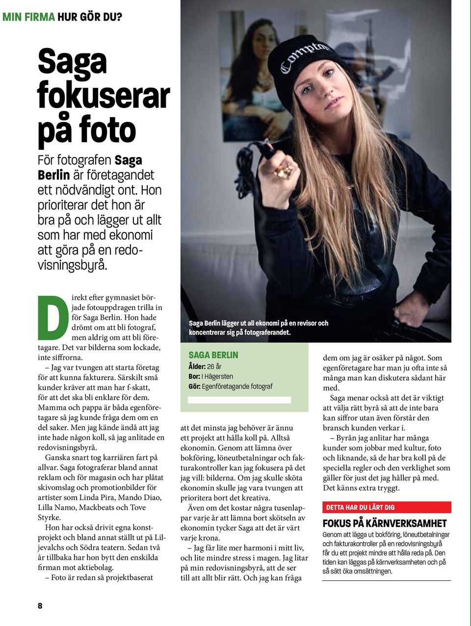 Hon hade drömt om att bli fotograf, men aldrig om att bli företagare. Det var bilderna som lockade, inte siffrorna. Jag var tvungen att starta företag för att kunna fakturera.