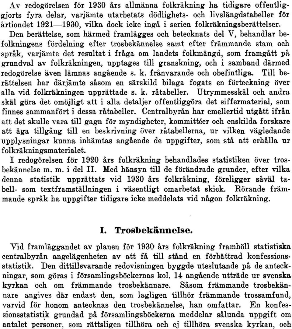 Den berättelse, som härmed framlägges och betecknats del V, behandlar befolkningens fördelning efter trosbekännelse samt efter främmande stam och språk, varjämte det resultat i fråga om landets