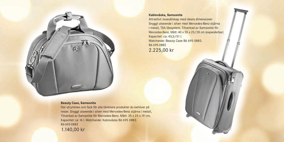 B6 695 0882 2.225,00 kr Beauty Case, Samsonite Har utrymmen och fack för alla tänkbara produkter du behöver på resan.