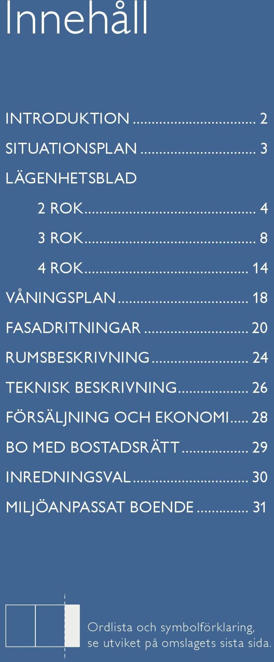 .. 6 Försäljning och ekonomi... 8 Bo med bostadsrätt... 9 inredningsval.