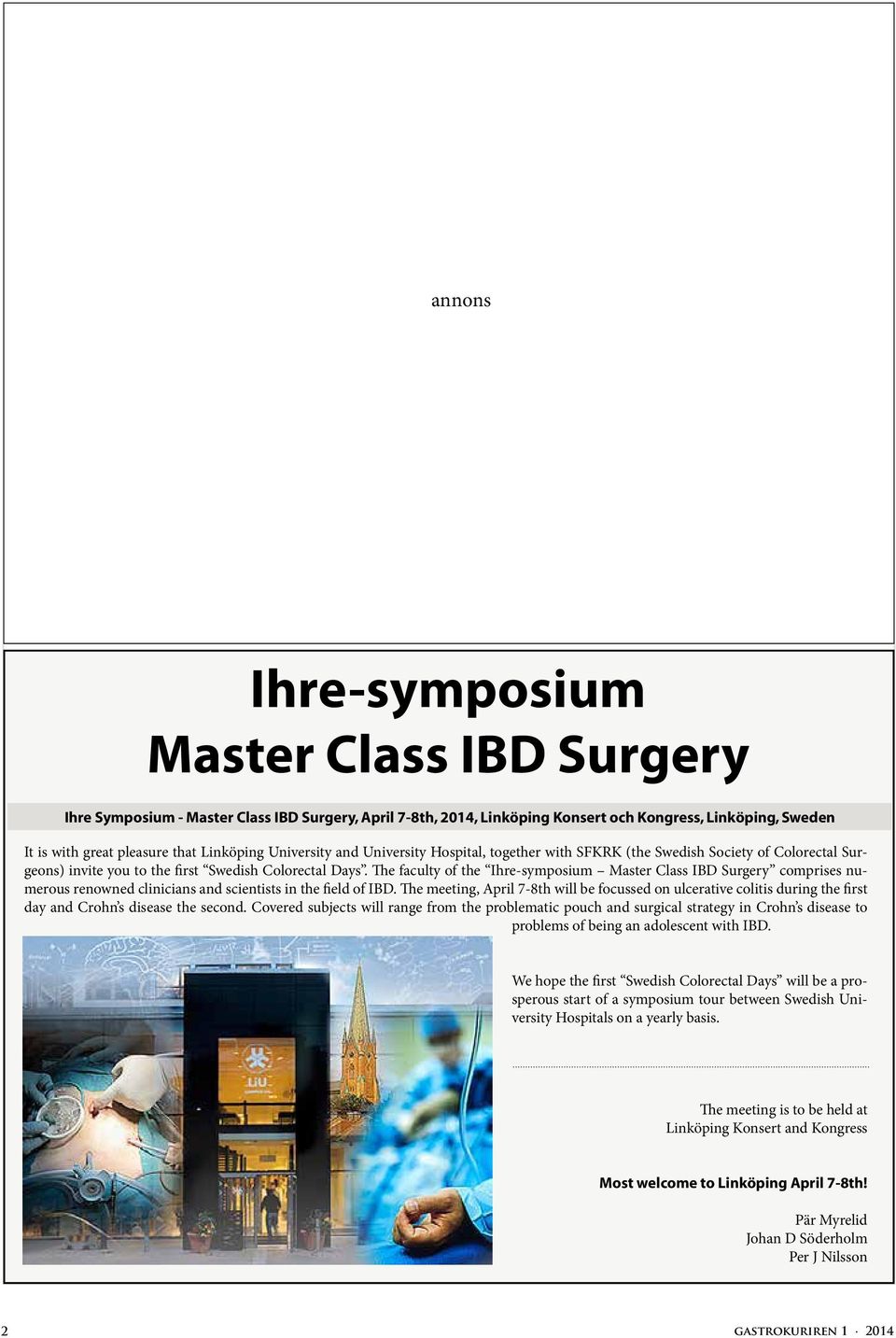 The faculty of the Ihre-symposium Master Class IBD Surgery comprises numerous renowned clinicians and scientists in the field of IBD.