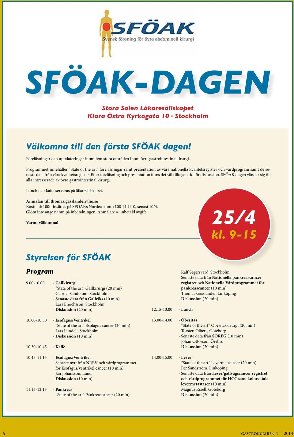 Programmet innehåller State of the art föreläsningar samt presentation av våra nationella kvalitetsregister och vårdprogram samt de senaste data från våra kvalitetsregister.